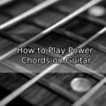 How to Play Power Chords on Guitar