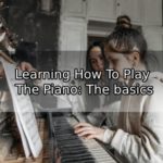 Learning How To Play The Piano: The basics