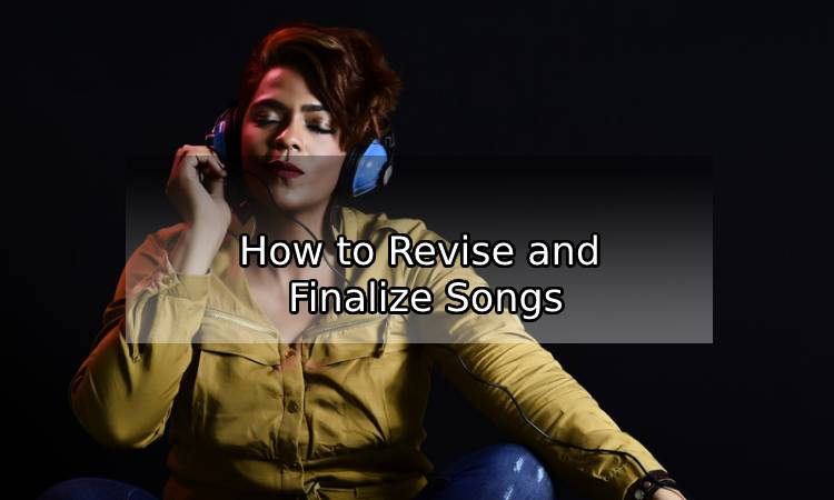 How to Revise and Finalize Songs