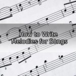 How to Write Melodies for Songs