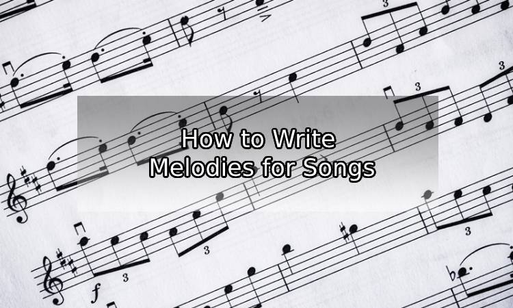 How to Write Melodies for Songs