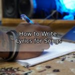 How to Write Lyrics for Songs