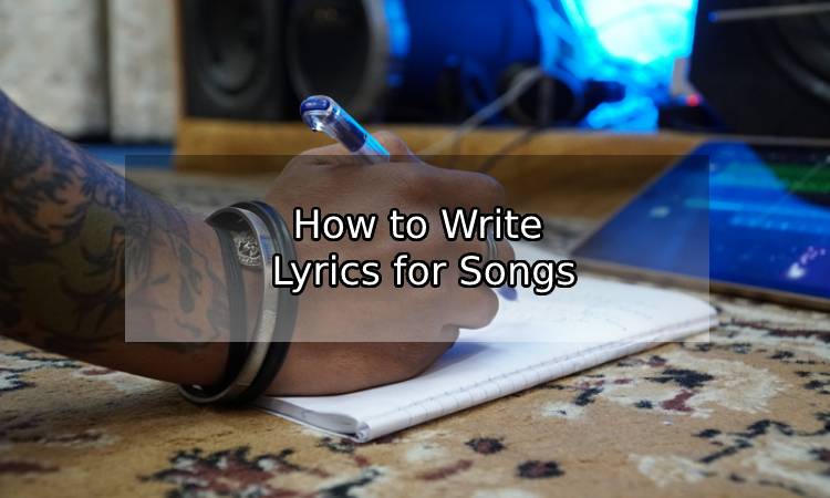 How to Write Lyrics for Songs