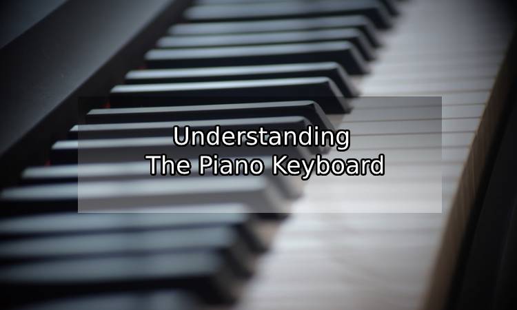 Understanding The Piano Keyboard