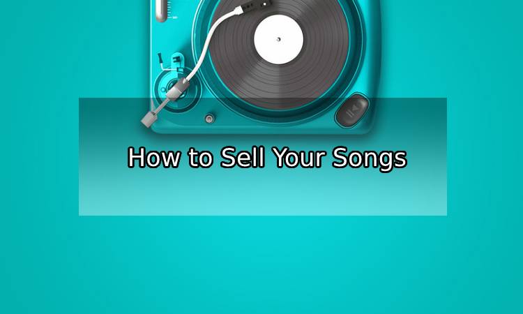 How to Sell Your Songs