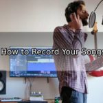 How to Record Your Songs