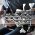 Different Bass Guitar Techniques That Are Important To Learn